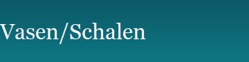 Vasen/Schalen
